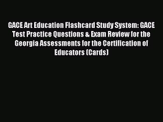 Read GACE Art Education Flashcard Study System: GACE Test Practice Questions & Exam Review