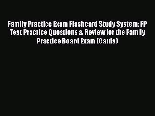 Read Family Practice Exam Flashcard Study System: FP Test Practice Questions & Review for the