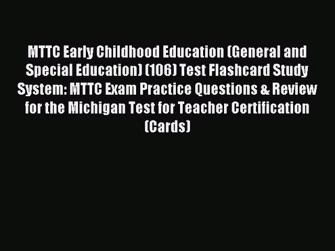 Read MTTC Early Childhood Education (General and Special Education) (106) Test Flashcard Study