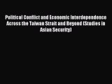 Download Political Conflict and Economic Interdependence Across the Taiwan Strait and Beyond