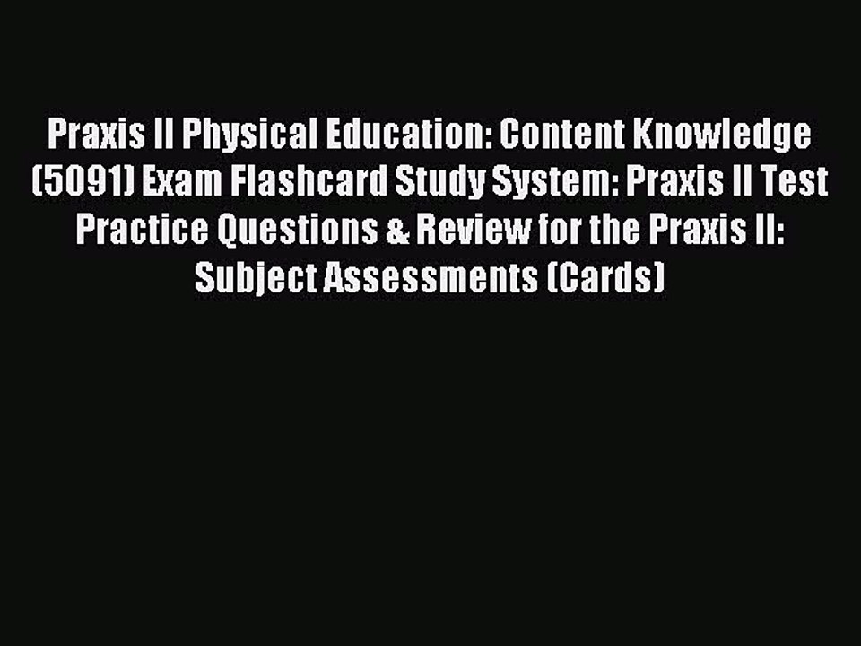 Read Praxis II Physical Education: Content Knowledge (5091) Exam Flashcard Study System: Praxis