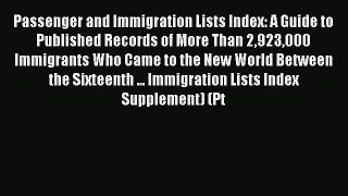 [Read book] Passenger and Immigration Lists Index: A Guide to Published Records of More Than