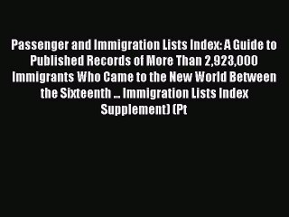 [Read book] Passenger and Immigration Lists Index: A Guide to Published Records of More Than