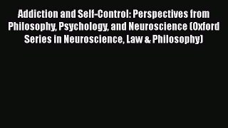 [Read book] Addiction and Self-Control: Perspectives from Philosophy Psychology and Neuroscience