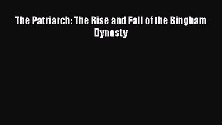 [Read book] The Patriarch: The Rise and Fall of the Bingham Dynasty [Download] Online