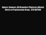 [Read book] Uppers Downers All Arounders Physical & Mental Effects of Psychoactive Drugs  6TH