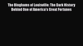 [Read book] The Binghams of Louisville: The Dark History Behind One of America's Great Fortunes