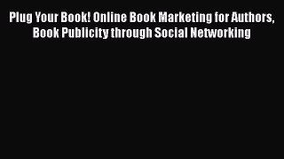 [Read book] Plug Your Book! Online Book Marketing for Authors Book Publicity through Social