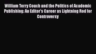 [Read book] William Terry Couch and the Politics of Academic Publishing: An Editor's Career