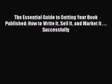 [Read book] The Essential Guide to Getting Your Book Published: How to Write It Sell It and