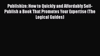 [Read book] Publishize: How to Quickly and Affordably Self-Publish a Book That Promotes Your