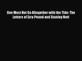 [Read book] One Must Not Go Altogether with the Tide: The Letters of Ezra Pound and Stanley