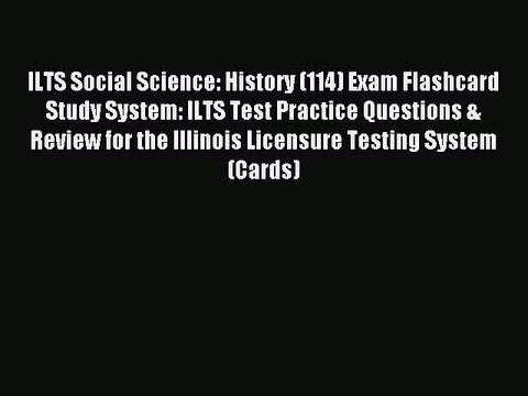 Read ILTS Social Science: History (114) Exam Flashcard Study System: ILTS Test Practice Questions