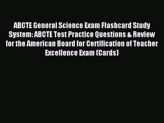 Read ABCTE General Science Exam Flashcard Study System: ABCTE Test Practice Questions & Review