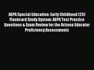 Read AEPA Special Education: Early Childhood (23) Flashcard Study System: AEPA Test Practice