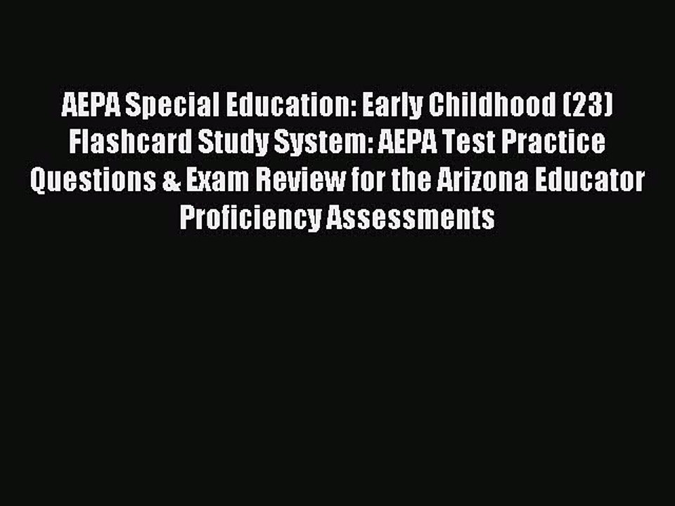 Read AEPA Special Education: Early Childhood (23) Flashcard Study System: AEPA Test Practice