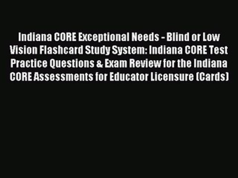 Read Indiana CORE Exceptional Needs - Blind or Low Vision Flashcard Study System: Indiana CORE
