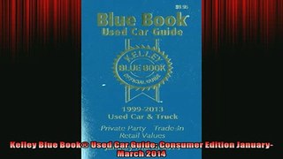 FREE DOWNLOAD  Kelley Blue Book Used Car Guide Consumer Edition JanuaryMarch 2014  DOWNLOAD ONLINE