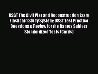 Read DSST The Civil War and Reconstruction Exam Flashcard Study System: DSST Test Practice