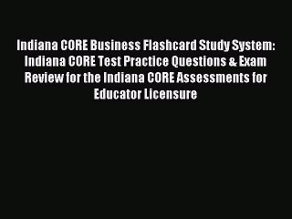 Read Indiana CORE Business Flashcard Study System: Indiana CORE Test Practice Questions & Exam