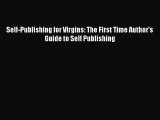 [Read book] Self-Publishing for Virgins: The First Time Author's Guide to Self Publishing [PDF]