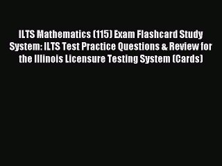 Read ILTS Mathematics (115) Exam Flashcard Study System: ILTS Test Practice Questions & Review
