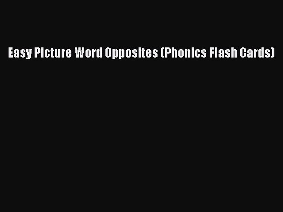 Download Easy Picture Word Opposites (Phonics Flash Cards) PDF Free