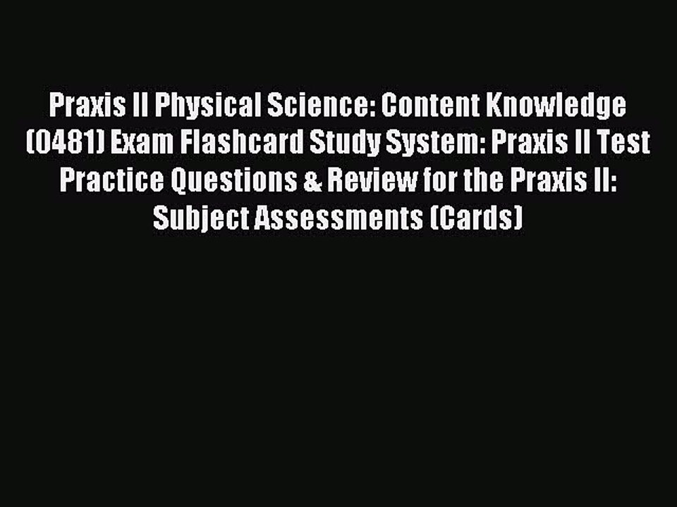 Read Praxis II Physical Science: Content Knowledge (0481) Exam Flashcard Study System: Praxis