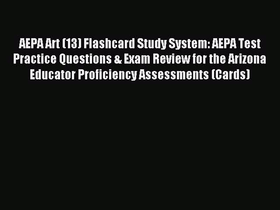 Read AEPA Art (13) Flashcard Study System: AEPA Test Practice Questions & Exam Review for the