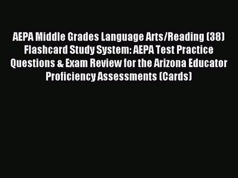 Read AEPA Middle Grades Language Arts/Reading (38) Flashcard Study System: AEPA Test Practice