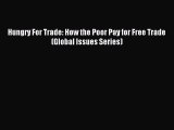 Read Hungry For Trade: How the Poor Pay for Free Trade (Global Issues Series) PDF Free