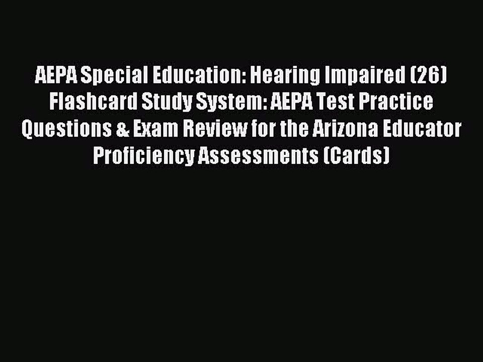 Read AEPA Special Education: Hearing Impaired (26) Flashcard Study System: AEPA Test Practice