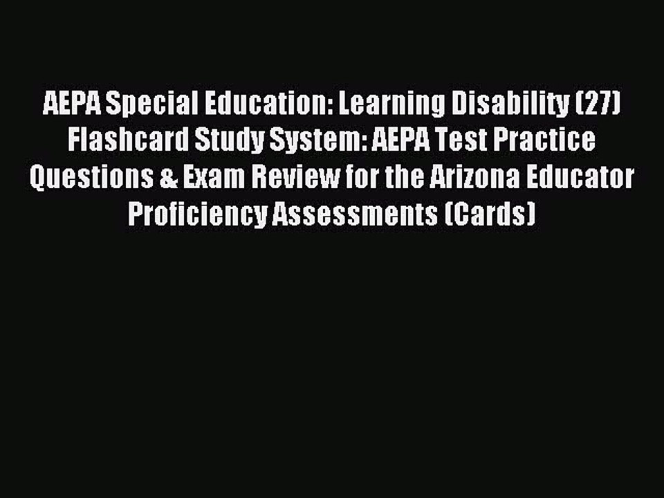 Read AEPA Special Education: Learning Disability (27) Flashcard Study System: AEPA Test Practice