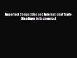 Read Imperfect Competition and International Trade (Readings in Economics) PDF Free