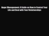 [PDF] Anger Management: A Guide on How to Control Your Life and Deal with Your Relationships