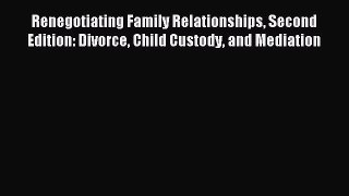 Download Renegotiating Family Relationships Second Edition: Divorce Child Custody and Mediation