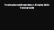 Download Treating Alcohol Dependence: A Coping Skills Training Guide PDF Free