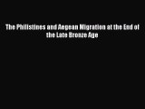 Read The Philistines and Aegean Migration at the End of the Late Bronze Age Ebook Free