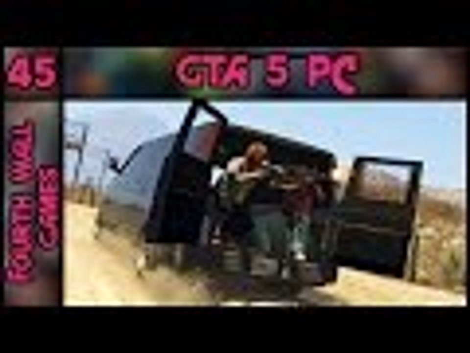 GTA 5 (GTA V) PC - Part 45 - 1080p 60fps - Grand Theft Auto 5 (V) - PC Gameplay Walkthrough