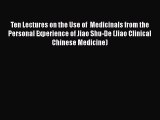 [Read book] Ten Lectures on the Use of  Medicinals from the Personal Experience of Jiao Shu-De