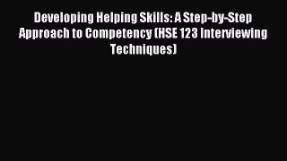 Download Developing Helping Skills: A Step-by-Step Approach to Competency (HSE 123 Interviewing