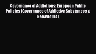 [Read book] Governance of Addictions: European Public Policies (Governance of Addictive Substances