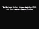 [Read book] The Making of Modern Chinese Medicine 1850-1960 (Contemporary Chinese Studies)