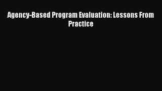 Read Agency-Based Program Evaluation: Lessons From Practice Ebook Free