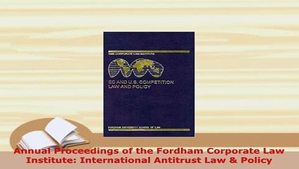 PDF  Annual Proceedings of the Fordham Corporate Law Institute International Antitrust Law   EBook