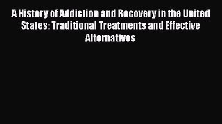 [Read book] A History of Addiction and Recovery in the United States: Traditional Treatments