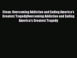 [Read book] Clean: Overcoming Addiction and Ending America's Greatest TragedyOvercoming Addiction