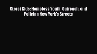 Read Street Kids: Homeless Youth Outreach and Policing New York's Streets Ebook Free