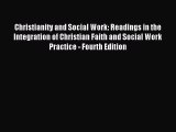 Read Christianity and Social Work: Readings in the Integration of Christian Faith and Social