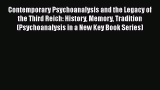 Ebook Contemporary Psychoanalysis and the Legacy of the Third Reich: History Memory Tradition